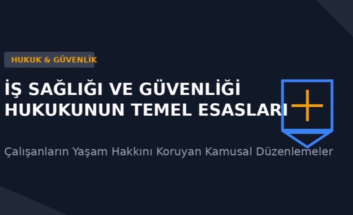 Çalışanın Yaşam Hakkı Kırmızı Çizgimiz! İşte İş Sağlığı ve Güvenliği Hukukunun Bilinmeyen Temel Nitelikleri