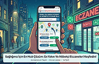 En Yakın Nöbetçi Eczane Bir Tık Uzağınızda!