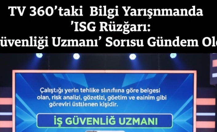 TV 360’taki Bilgi Yarışmasında İSG Rüzgarı: "İş Güvenliği Uzmanı" Sorusu Gündem Oldu!